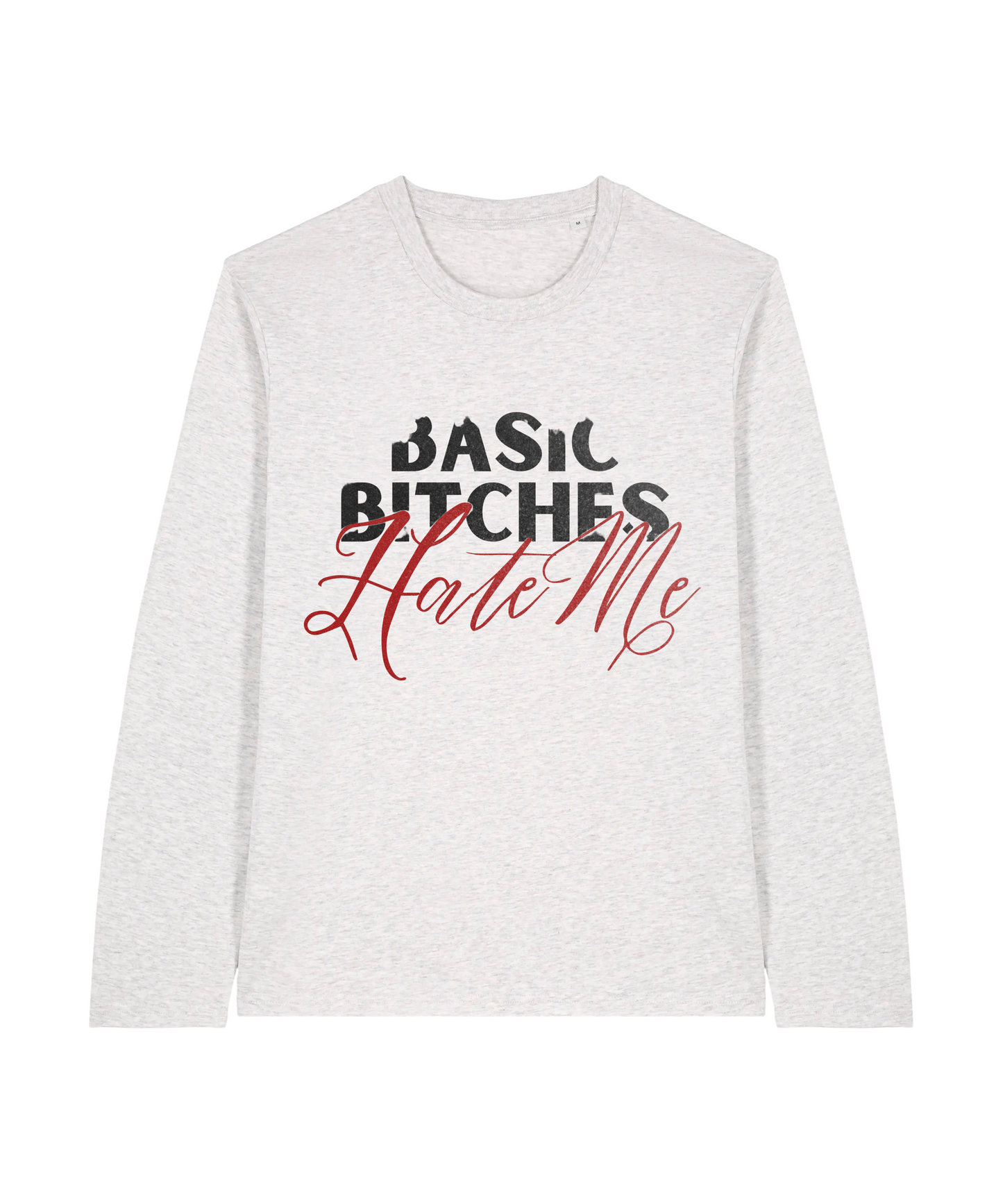 Basic Bitches Hate Me Longsleeve