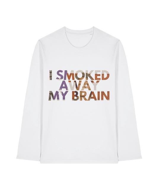 I SMOKED AWAY MY BRAIN Longsleeve