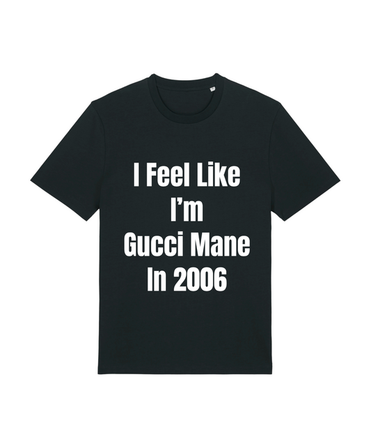 Feel Like I'm Gucci Mane Tee